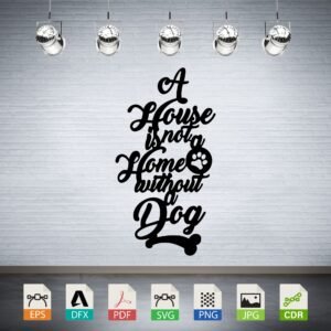 A House Is Not A Home Without A Dog CNC