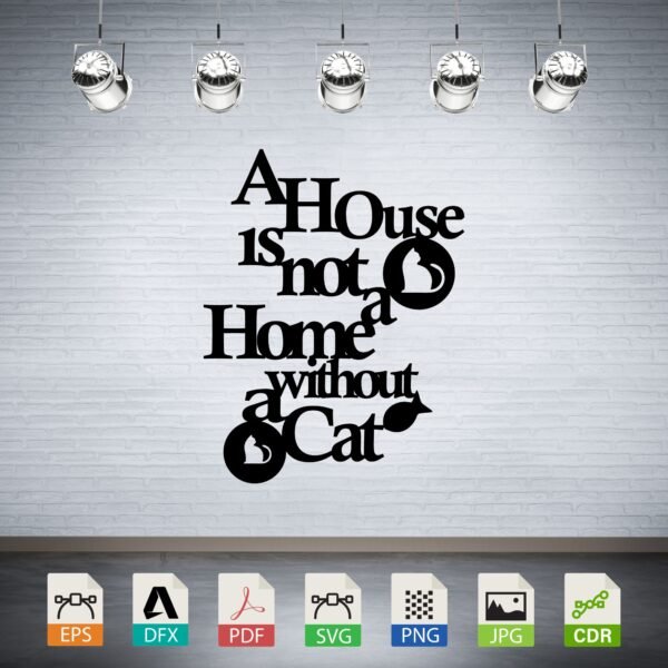 A House Is Not A Home Without A Cat CNC