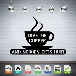 Give Me Coffee Nobody Gets Hurt Vector - Funny Coffee Lover Decor